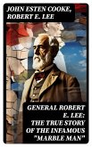 General Robert E. Lee: The True Story of the Infamous "Marble Man" (eBook, ePUB)