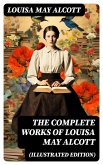 The Complete Works of Louisa May Alcott (Illustrated Edition) (eBook, ePUB)