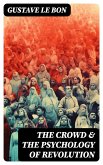 The Crowd & The Psychology of Revolution (eBook, ePUB)