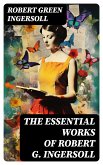 The Essential Works of Robert G. Ingersoll (eBook, ePUB)