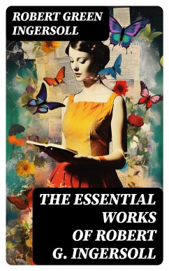 The Essential Works of Robert G. Ingersoll (eBook, ePUB) - Ingersoll, Robert Green