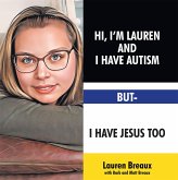 Hi, I'm Lauren And I Have Autism But- I Have Jesus Too (eBook, ePUB) Hi, I'm Lauren And I Have Autism But- I Have Jesus Too (eBook, ePUB)