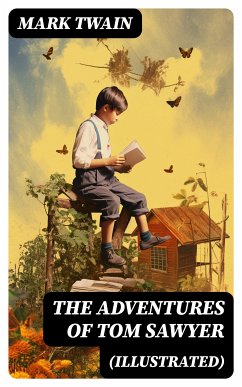 The Adventures of Tom Sawyer (Illustrated) (eBook, ePUB) - Twain, Mark