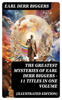 The Greatest Mysteries of Earl Derr Biggers - 11 Titles in One Volume (Illustrated Edition) (eBook, ePUB) - Biggers, Earl Derr