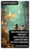 THE PSAMMEAD TRILOGY – The Magical Adventures of Five Friends (Illustrated) (eBook, ePUB)