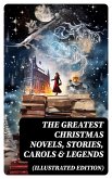 The Greatest Christmas Novels, Stories, Carols & Legends (Illustrated Edition) (eBook, ePUB)