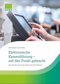 Elektronische Kassenführung - auf den Punkt gebracht - Achilles, Gerd; Rebant, Viktor