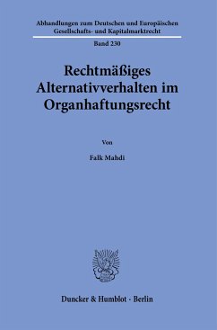 Rechtmäßiges Alternativverhalten im Organhaftungsrecht. - Mahdi, Falk