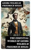 The Essential Works of Georg Wilhelm Friedrich Hegel (eBook, ePUB)