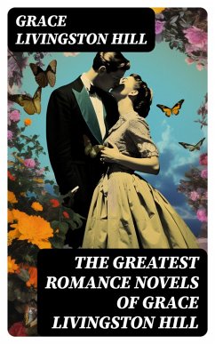The Greatest Romance Novels of Grace Livingston Hill (eBook, ePUB) - Hill, Grace Livingston