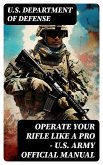 Operate Your Rifle Like a Pro - U.S. Army Official Manual (eBook, ePUB)