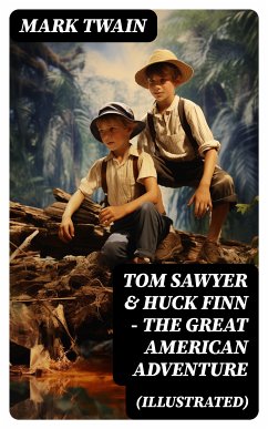 Tom Sawyer & Huck Finn – The Great American Adventure (Illustrated) (eBook, ePUB) - Twain, Mark