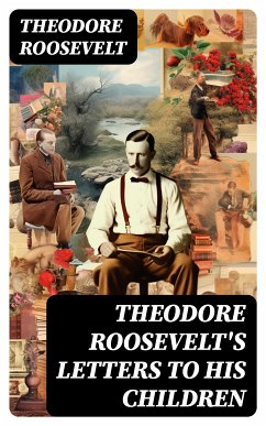 Theodore Roosevelt's Letters to His Children (eBook, ePUB) - Roosevelt, Theodore