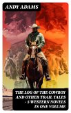 The Log of the Cowboy and Other Trail Tales - 5 Western Novels in One Volume (eBook, ePUB)
