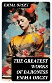 The Greatest Works of Baroness Emma Orczy (eBook, ePUB)