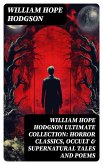 WILLIAM HOPE HODGSON Ultimate Collection: Horror Classics, Occult & Supernatural Tales and Poems (eBook, ePUB)