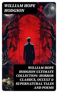 WILLIAM HOPE HODGSON Ultimate Collection: Horror Classics, Occult & Supernatural Tales and Poems (eBook, ePUB) - Hodgson, William Hope