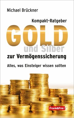 Kompakt-Ratgeber Gold und Silber zur Vermögenssicherung - Brückner, Michael