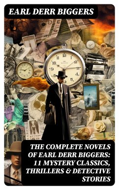 The Complete Novels of Earl Derr Biggers: 11 Mystery Classics, Thrillers & Detective Stories (eBook, ePUB) - Biggers, Earl Derr