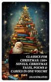 CLASSICS FOR CHRISTMAS: 180+ Novels, Christmas Tales, Poems & Carols in One Volume (Illustrated) (eBook, ePUB)