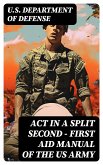 Act in a Split Second - First Aid Manual of the US Army (eBook, ePUB)