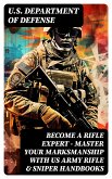 Become a Rifle Expert - Master Your Marksmanship With US Army Rifle & Sniper Handbooks (eBook, ePUB)