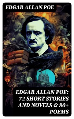 EDGAR ALLAN POE: 72 Short Stories and Novels & 80+ Poems (eBook, ePUB) - Poe, Edgar Allan