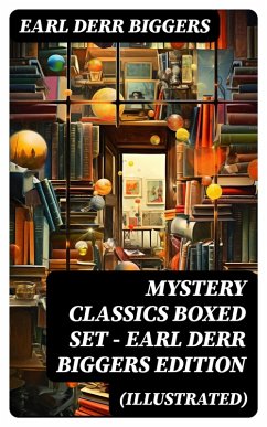 MYSTERY CLASSICS Boxed Set - Earl Derr Biggers Edition (Illustrated) (eBook, ePUB) - Biggers, Earl Derr