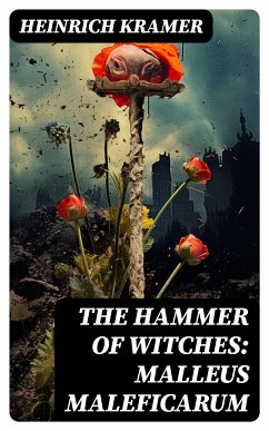 The Hammer of Witches: Malleus Maleficarum (eBook, ePUB) - Kramer, Heinrich