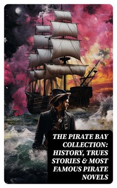 The Pirate Bay Collection: History, Trues Stories & Most Famous Pirate Novels (eBook, ePUB) - Verne, Jules; Doyle, Arthur Conan; Scott, Walter; Dumas, Alexandre; Marryat, Frederick; Irving, Washington; Macgrath, Harold; French, Joseph Lewis; Russell, William Clark; Collingwood, Harry; Pemberton, Max; Dickens, Charles; Hawes, Charles Boardman; Baum, L. Frank; Barrie, J. M.; Ballantyne, R. M.; Henty, G. A.; Dunn, J. Allan; Howard, Robert E.; Fitzgerald, F. Scott; Kingston, W. H. G.; Johnson, Charles; Stevenson, Robert Louis; Ballou, Maturin Murray; Cooper, James Fenimore; Poe, Edgar Allan;