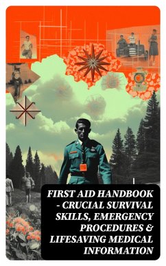First Aid Handbook - Crucial Survival Skills, Emergency Procedures & Lifesaving Medical Information (eBook, ePUB) - Department Of The Army; Department Of The Navy; Department of the Air Force