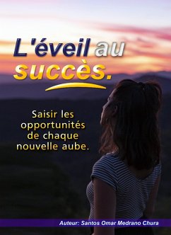 Cover L'éveil au succès. Saisir les opportunités de chaque nouvelle aube. (eBook, ePUB)