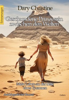 Geschundene Prinzessin zwischen den Welten - Mein Leben an der Seite eines Tyrannen Autobiografischer Roman - Erinnerungen (eBook, ePUB) - Christine, Dary