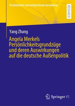 Angela Merkels Persönlichkeitsgrundzüge und deren Auswirkungen auf die deutsche Außenpolitik - Zhang, Yang