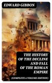 The History of the Decline and Fall of the Roman Empire (Complete 6 Volume Edition) (eBook, ePUB) The History of the Decline and Fall of the Roman Empire (Complete 6 Volume Edition) (eBook, ePUB)