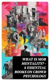 WHAT IS MOB MENTALITY? - 8 Essential Books on Crowd Psychology (eBook, ePUB)
