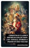 Christmas Classics Premium Collection: 150+ Novels, Stories & Poems in One Volume (Illustrated) (eBook, ePUB)
