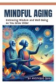 Mindful Aging: Embracing Wisdom and Well-Being as You Grow Older (eBook, ePUB)