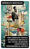 The Complete Novels of Herman Melville: Sea Tales, Maritime Adventures & Philosophical Novels (eBook, ePUB)