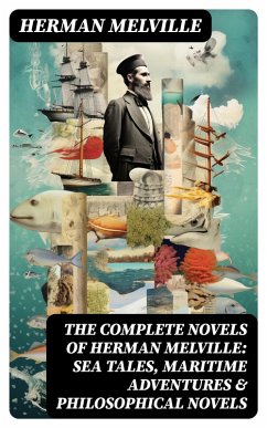 The Complete Novels of Herman Melville: Sea Tales, Maritime Adventures & Philosophical Novels (eBook, ePUB) - Melville, Herman