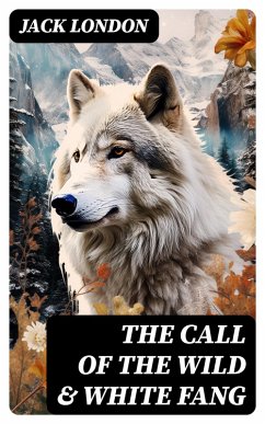 THE CALL OF THE WILD & WHITE FANG (eBook, ePUB) - London, Jack