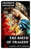 THE BIRTH OF TRAGEDY (Classical Art vs. Nihilism) (eBook, ePUB)