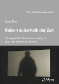 Reisen außerhalb der Zeit: Strategien der Selbstinszenierung im Kino von Manoel de Oliveiraen außerhalb der Zeit (eBook, ePUB)