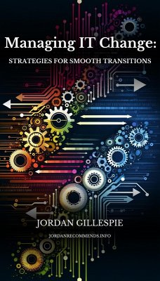 Managing IT Change: Strategies for Smooth Transitions (eBook, ePUB) - Gillespie, Jordan
