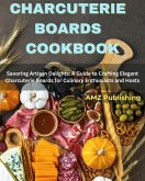 Charcuterie Boards Cookbook : Savoring Artisan Delights: A Guide to Crafting Elegant Charcuterie Boards for Culinary Enthusiasts and Hosts (eBook, ePUB)