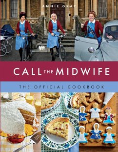 Call the Midwife the Official Cookbook (eBook, ePUB) - Gray, Annie