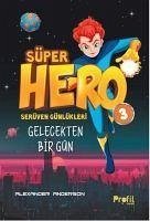 Süper Hero Gelecekten Bir Gün - Serüven Günlükleri 3 - Anderson, Alexander