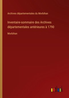 Inventaire-sommaire des Archives départementales antérieures à 1790 - Archives Départementales Du Morbihan