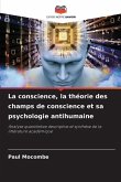 La conscience, la théorie des champs de conscience et sa psychologie antihumaine