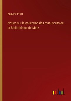 Notice sur la collection des manuscrits de la Bibliothèque de Metz